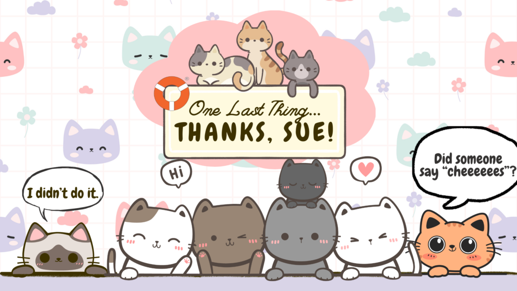 Cute group of cartoon cats around a sign that says 'One Last Thing... THANKS, SUE!'